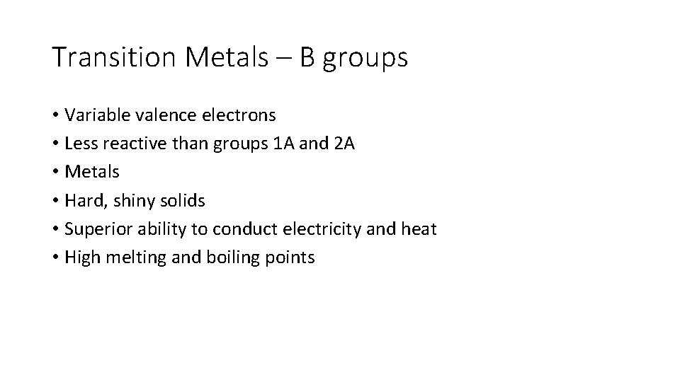 Transition Metals – B groups • Variable valence electrons • Less reactive than groups