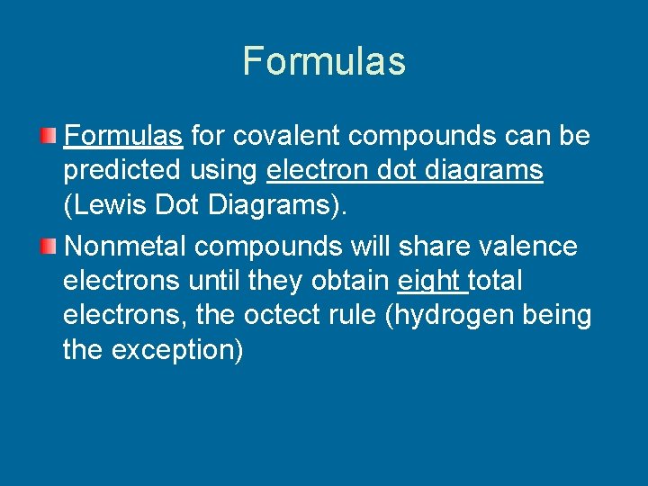 Formulas for covalent compounds can be predicted using electron dot diagrams (Lewis Dot Diagrams).