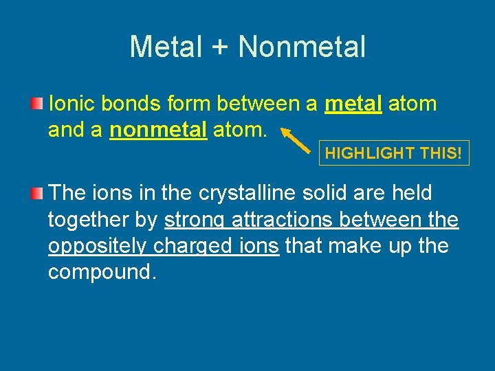 Metal + Nonmetal Ionic bonds form between a metal atom and a nonmetal atom.