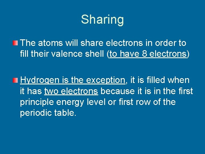 Sharing The atoms will share electrons in order to fill their valence shell (to