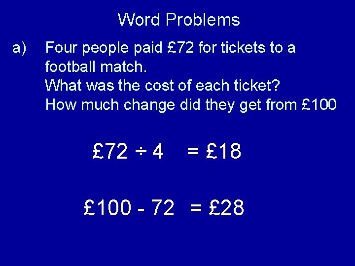 Word Problems a) Four people paid £ 72 for tickets to a football match.