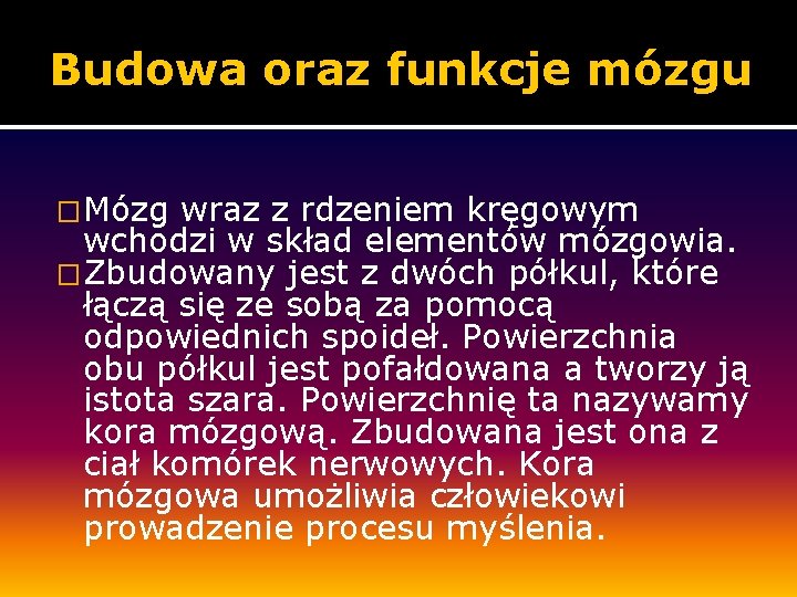 Budowa oraz funkcje mózgu �Mózg wraz z rdzeniem kręgowym wchodzi w skład elementów mózgowia.