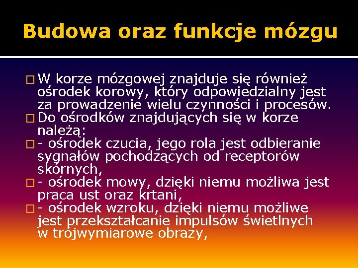 Budowa oraz funkcje mózgu �W korze mózgowej znajduje się również ośrodek korowy, który odpowiedzialny