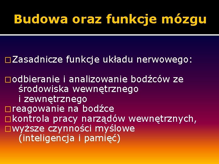 Budowa oraz funkcje mózgu �Zasadnicze �odbieranie funkcje układu nerwowego: i analizowanie bodźców ze środowiska