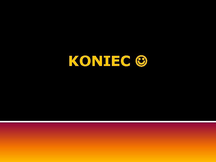 KONIEC 