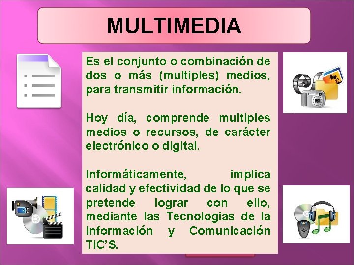 MULTIMEDIA Es el conjunto o combinación de dos o más (multiples) medios, para transmitir