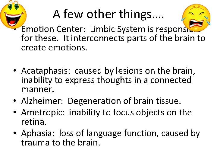 A few other things…. • Emotion Center: Limbic System is responsible for these. It