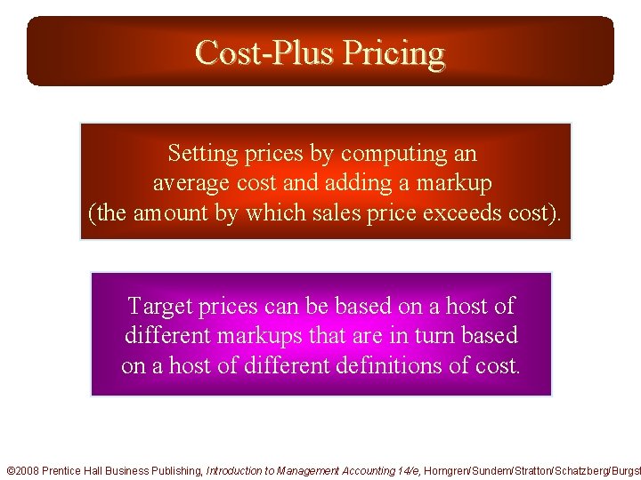 Cost-Plus Pricing Setting prices by computing an average cost and adding a markup (the