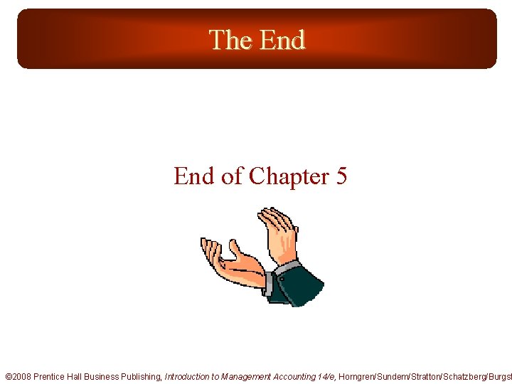 The End of Chapter 5 © 2008 Prentice Hall Business Publishing, Introduction to Management