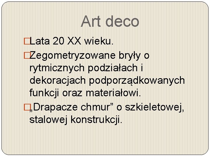 Art deco �Lata 20 XX wieku. �Zegometryzowane bryły o rytmicznych podziałach i dekoracjach podporządkowanych