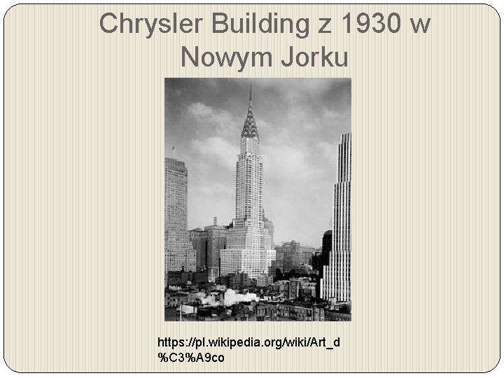 Chrysler Building z 1930 w Nowym Jorku https: //pl. wikipedia. org/wiki/Art_d %C 3%A 9