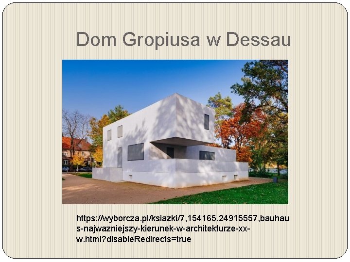 Dom Gropiusa w Dessau https: //wyborcza. pl/ksiazki/7, 154165, 24915557, bauhau s-najwazniejszy-kierunek-w-architekturze-xxw. html? disable. Redirects=true