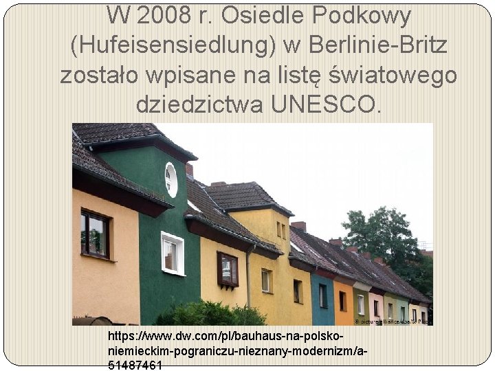 W 2008 r. Osiedle Podkowy (Hufeisensiedlung) w Berlinie-Britz zostało wpisane na listę światowego dziedzictwa