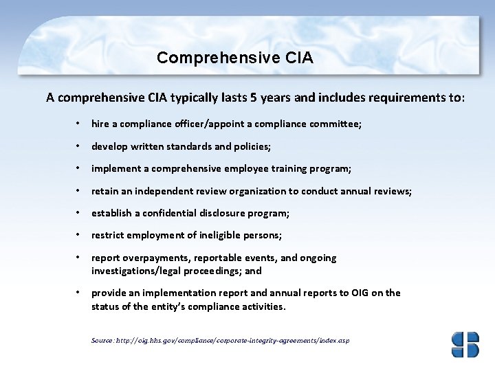 Comprehensive CIA A comprehensive CIA typically lasts 5 years and includes requirements to: •