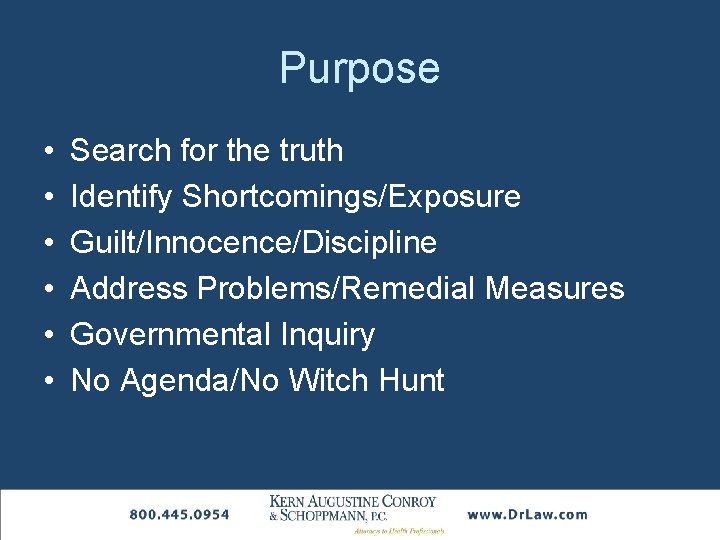 Purpose • • • Search for the truth Identify Shortcomings/Exposure Guilt/Innocence/Discipline Address Problems/Remedial Measures