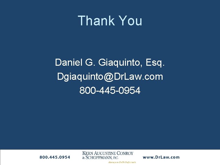 Thank You Daniel G. Giaquinto, Esq. Dgiaquinto@Dr. Law. com 800 -445 -0954 