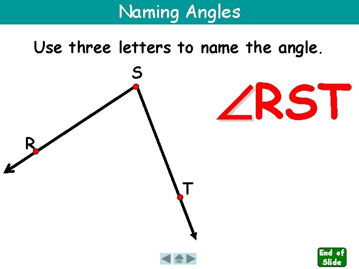Naming Angles Use three letters to name the angle. S RST R T End
