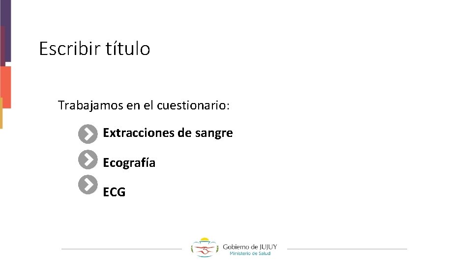 Escribir título Trabajamos en el cuestionario: Extracciones de sangre Ecografía ECG 