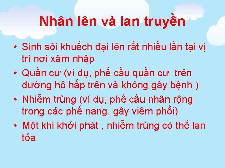 Nhân lên và lan truyền • Sinh sôi khuếch đại lên rất nhiều lần