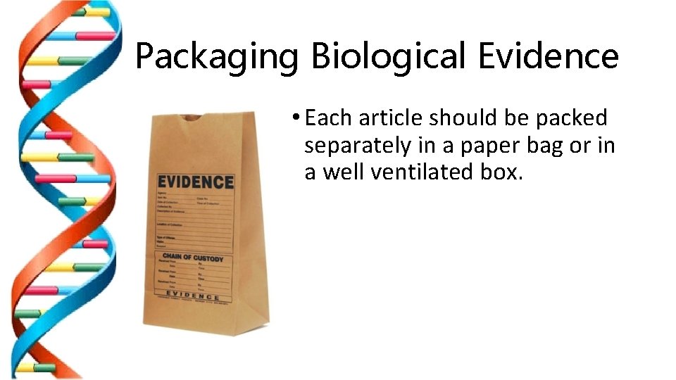 Packaging Biological Evidence • Each article should be packed separately in a paper bag