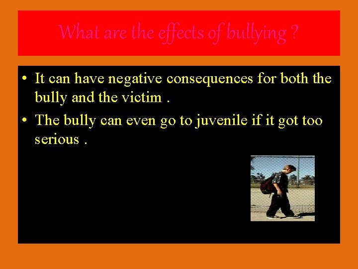 What are the effects of bullying ? • It can have negative consequences for