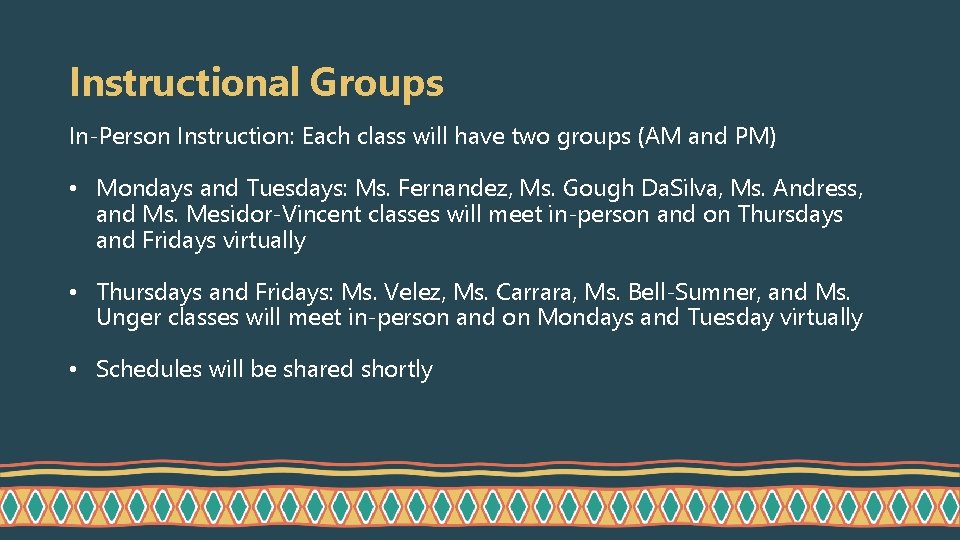 Instructional Groups In-Person Instruction: Each class will have two groups (AM and PM) •