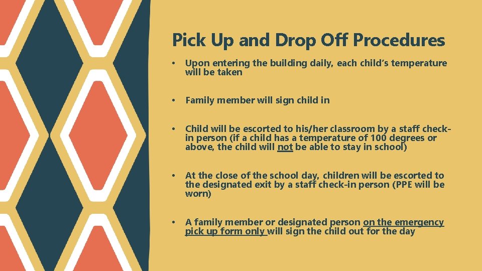 Pick Up and Drop Off Procedures • Upon entering the building daily, each child’s