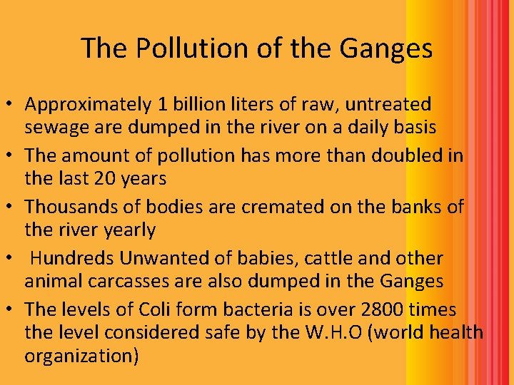 The Pollution of the Ganges • Approximately 1 billion liters of raw, untreated sewage