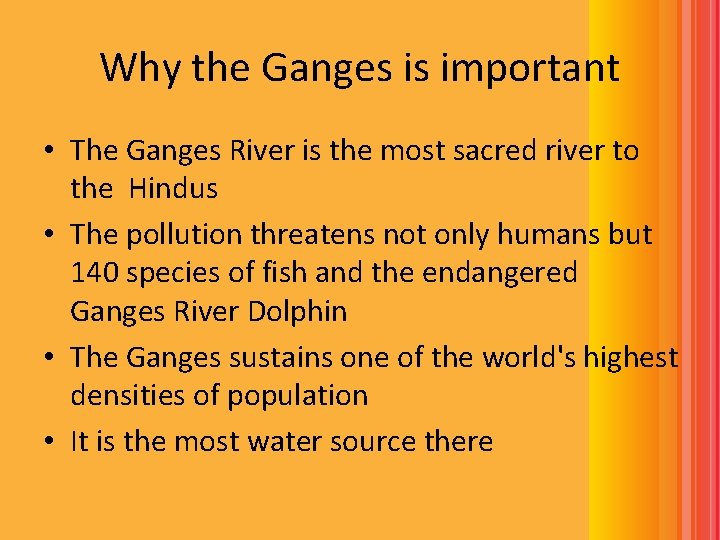 Why the Ganges is important • The Ganges River is the most sacred river