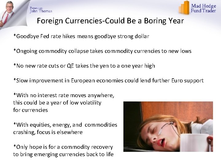 Foreign Currencies-Could Be a Boring Year *Goodbye Fed rate hikes means goodbye strong dollar