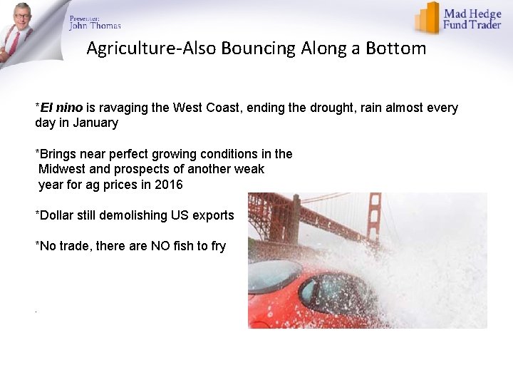 Agriculture-Also Bouncing Along a Bottom *El nino is ravaging the West Coast, ending the
