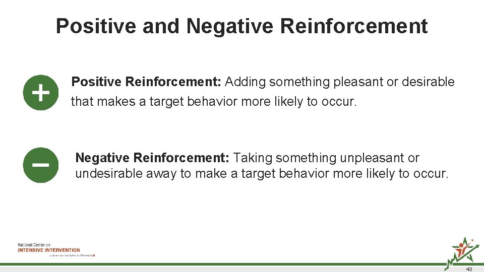 Positive and Negative Reinforcement Positive Reinforcement: Adding something pleasant or desirable that makes a Positive and Negative Reinforcement Positive Reinforcement: Adding something pleasant or desirable that makes a