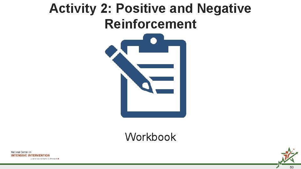 Activity 2: Positive and Negative Reinforcement Workbook 50  Activity 2: Positive and Negative Reinforcement Workbook 50