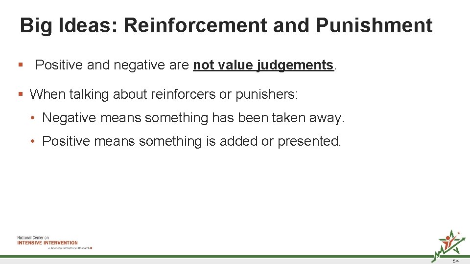 Big Ideas: Reinforcement and Punishment 1 § Positive and negative are not value judgements. Big Ideas: Reinforcement and Punishment 1 § Positive and negative are not value judgements.