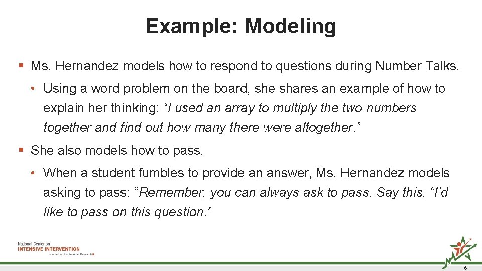 Example: Modeling § Ms. Hernandez models how to respond to questions during Number Talks. Example: Modeling § Ms. Hernandez models how to respond to questions during Number Talks.