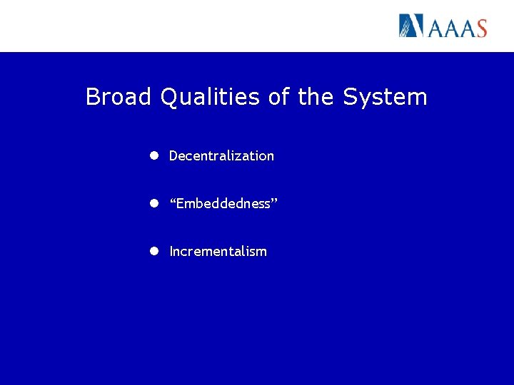 Broad Qualities of the System l Decentralization l “Embeddedness” l Incrementalism 