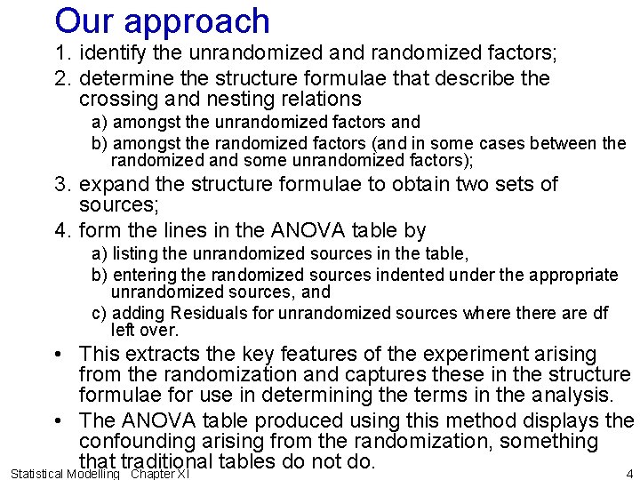 Our approach 1. identify the unrandomized and randomized factors; 2. determine the structure formulae