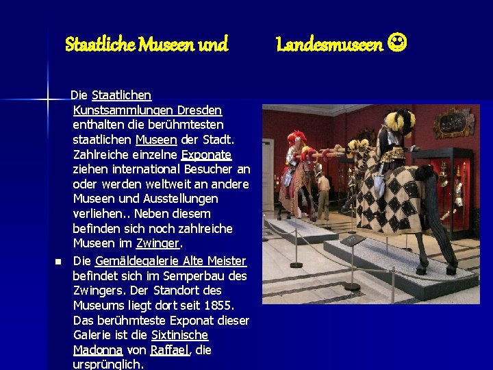 Staatliche Museen und n Die Staatlichen Kunstsammlungen Dresden enthalten die berühmtesten staatlichen Museen der