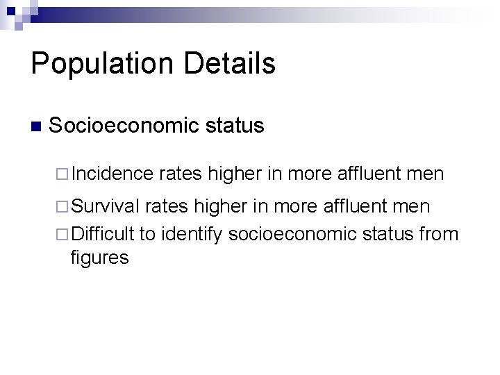 Population Details n Socioeconomic status ¨ Incidence ¨ Survival rates higher in more affluent