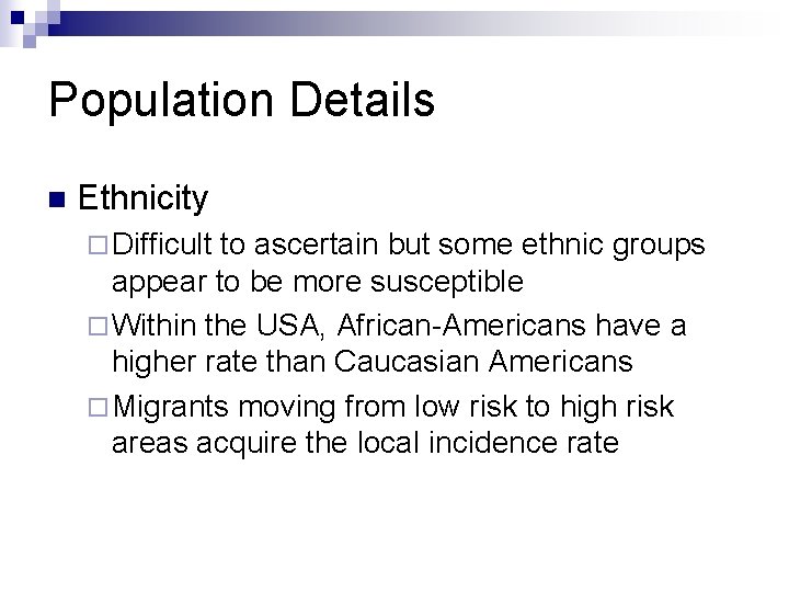 Population Details n Ethnicity ¨ Difficult to ascertain but some ethnic groups appear to