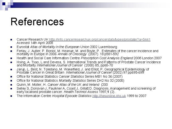 References n n n Cancer Research UK http: //info. cancerresearchuk. org/cancerstats/types/prostate/? a=5441 Acessed 14