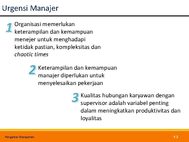 Urgensi Manajer 1 Organisasi memerlukan keterampilan dan kemampuan menejer untuk menghadapi ketidak pastian, kompleksitas