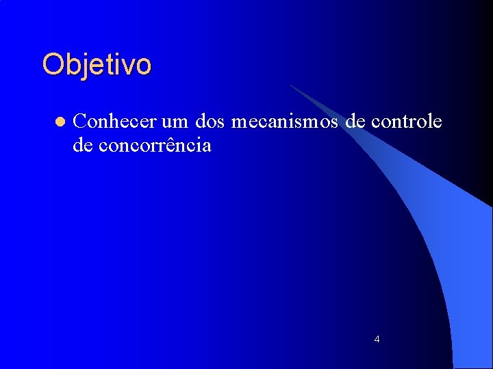 Objetivo l Conhecer um dos mecanismos de controle de concorrência 4 