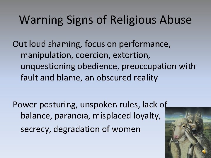 Warning Signs of Religious Abuse Out loud shaming, focus on performance, manipulation, coercion, extortion,