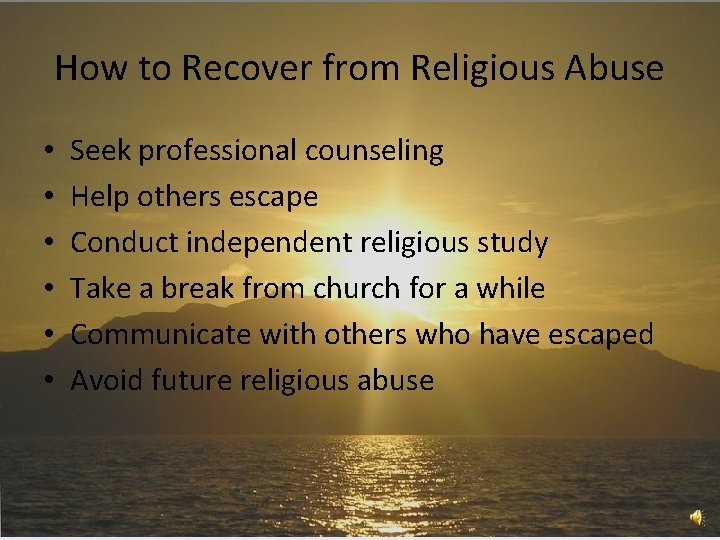 How to Recover from Religious Abuse • • • Seek professional counseling Help others