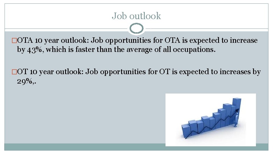 Job outlook �OTA 10 year outlook: Job opportunities for OTA is expected to increase