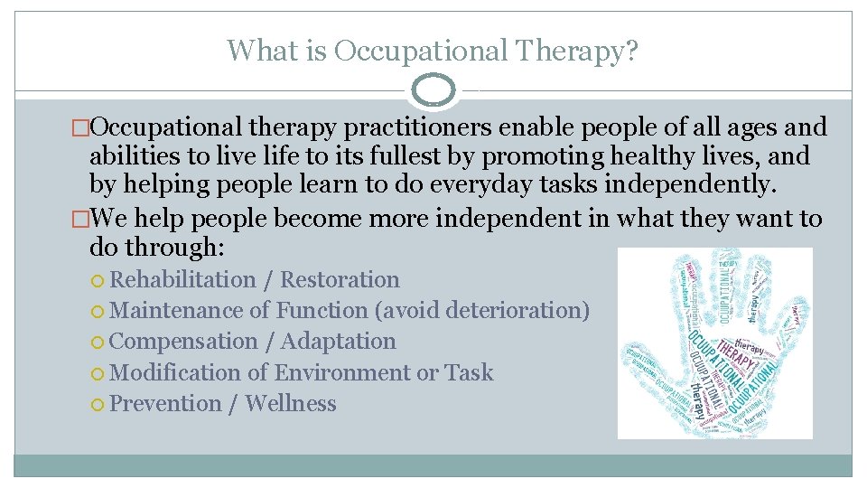 What is Occupational Therapy? �Occupational therapy practitioners enable people of all ages and abilities