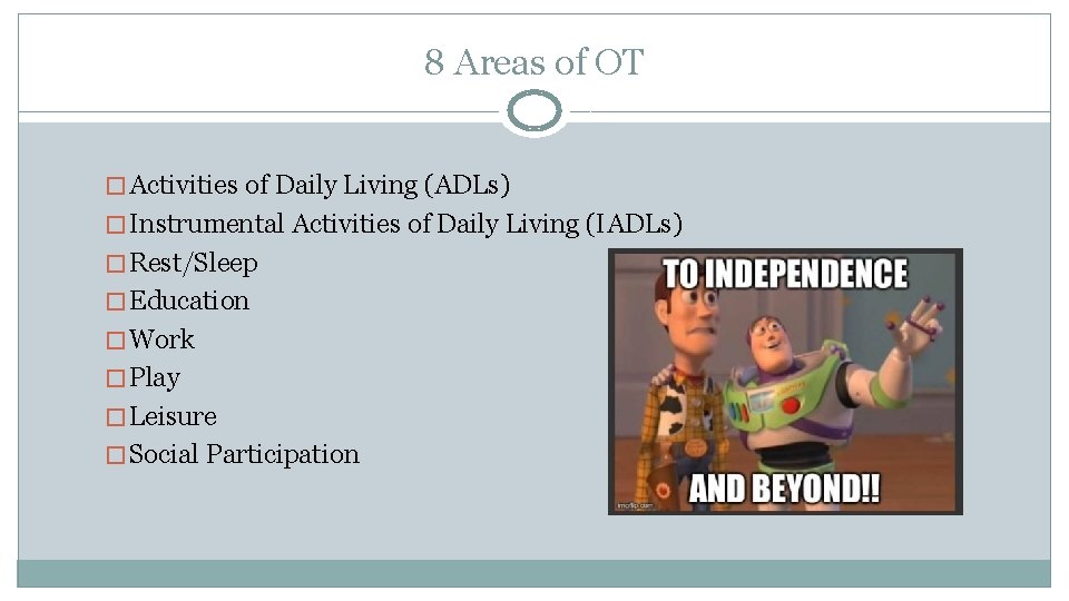 8 Areas of OT � Activities of Daily Living (ADLs) � Instrumental Activities of