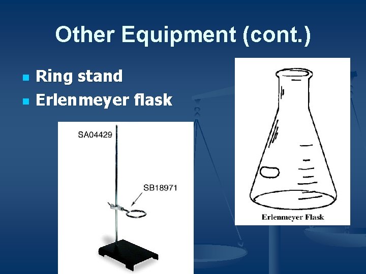 Other Equipment (cont. ) n n Ring stand Erlenmeyer flask 