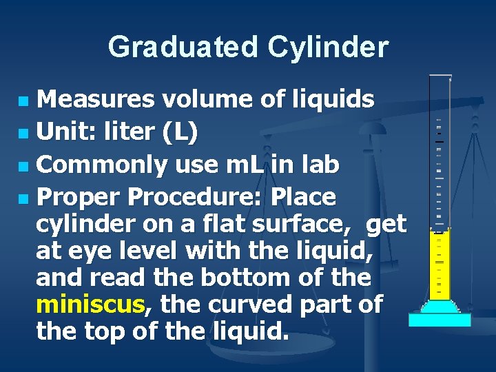 Graduated Cylinder Measures volume of liquids n Unit: liter (L) n Commonly use m.